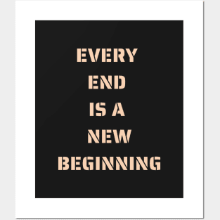 Every end is a new beginning Posters and Art